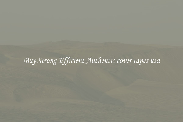 Buy Strong Efficient Authentic cover tapes usa