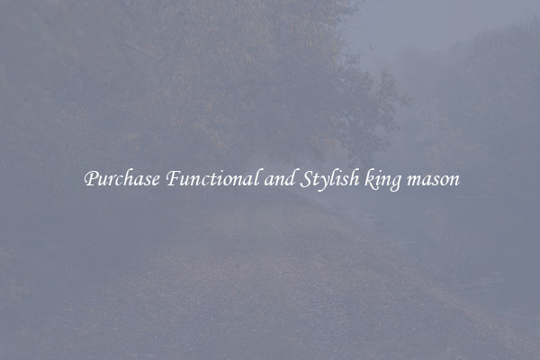 Purchase Functional and Stylish king mason