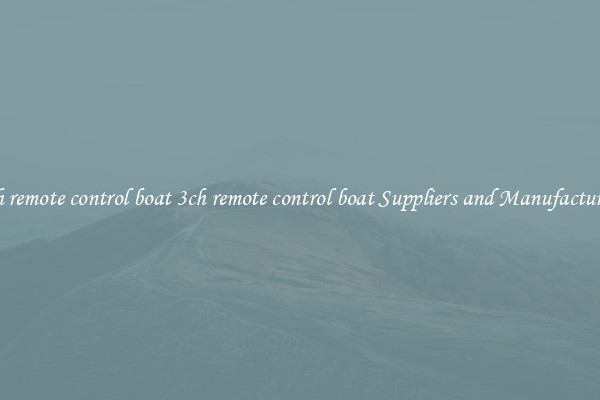 3ch remote control boat 3ch remote control boat Suppliers and Manufacturers