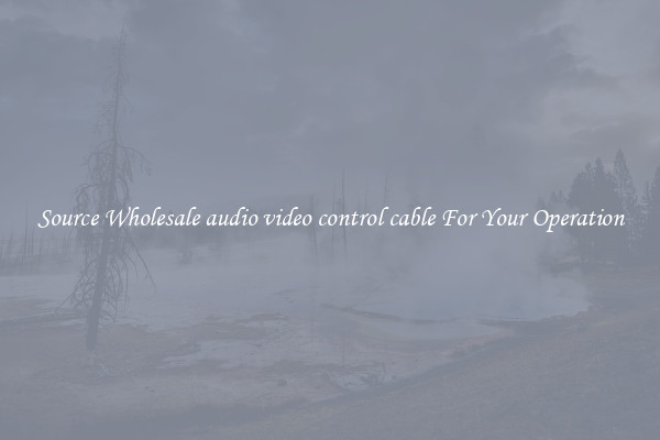 Source Wholesale audio video control cable For Your Operation