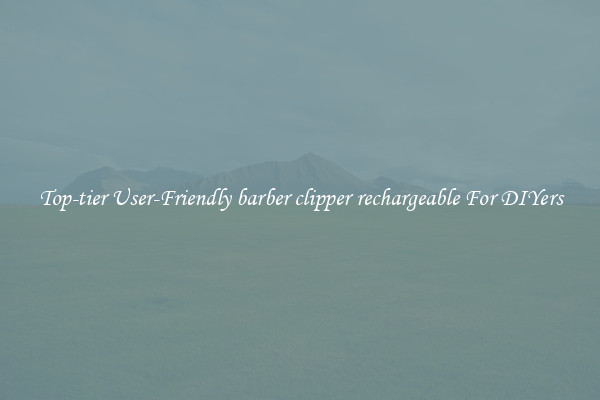 Top-tier User-Friendly barber clipper rechargeable For DIYers