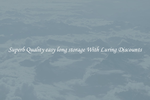 Superb Quality easy long storage With Luring Discounts