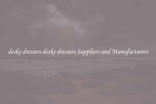 desks dressers desks dressers Suppliers and Manufacturers
