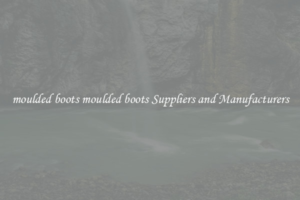 moulded boots moulded boots Suppliers and Manufacturers