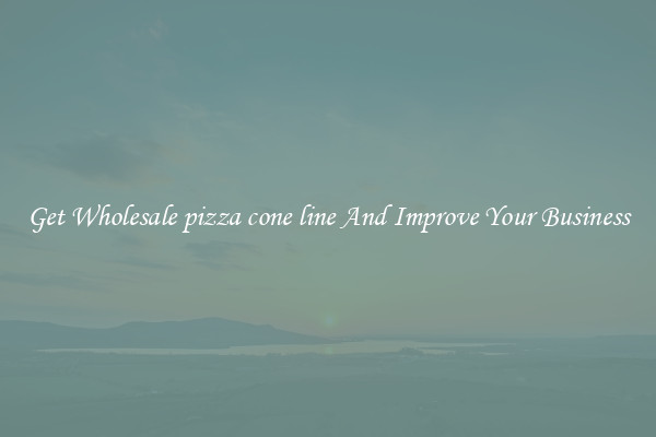 Get Wholesale pizza cone line And Improve Your Business