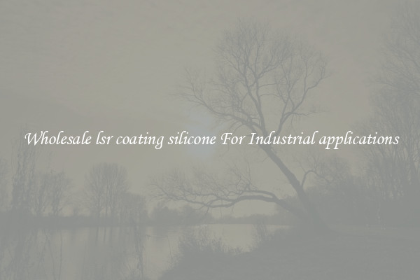 Wholesale lsr coating silicone For Industrial applications