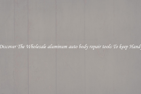 Discover The Wholesale aluminum auto body repair tools To keep Handy