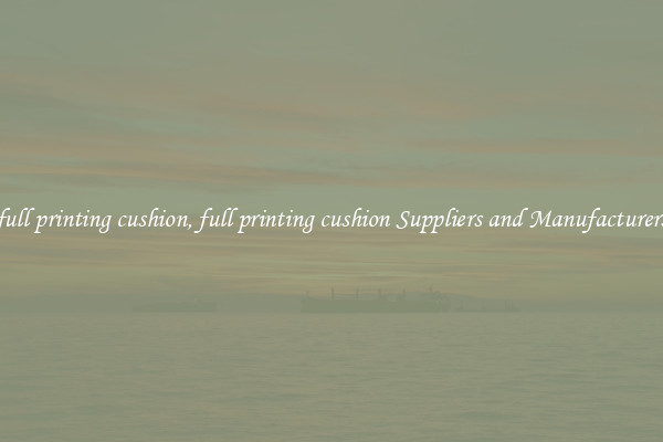 full printing cushion, full printing cushion Suppliers and Manufacturers
