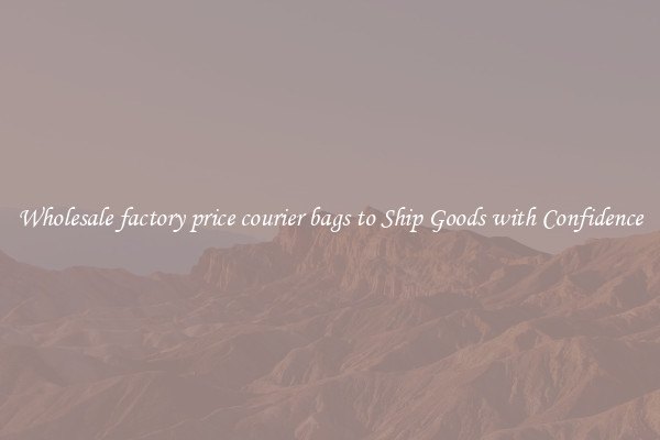 Wholesale factory price courier bags to Ship Goods with Confidence