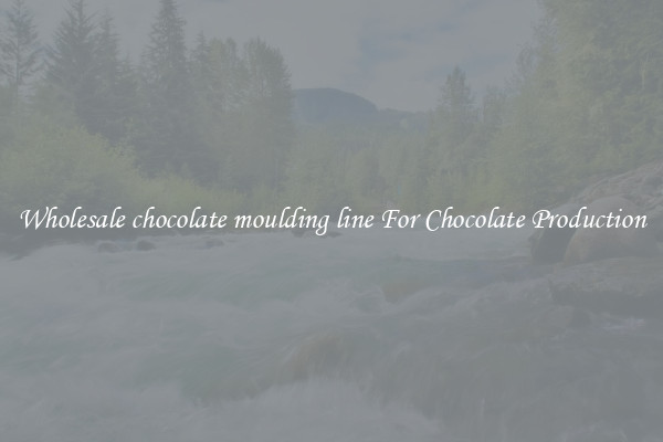 Wholesale chocolate moulding line For Chocolate Production