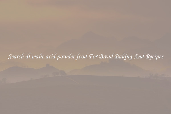 Search dl malic acid powder food For Bread Baking And Recipes