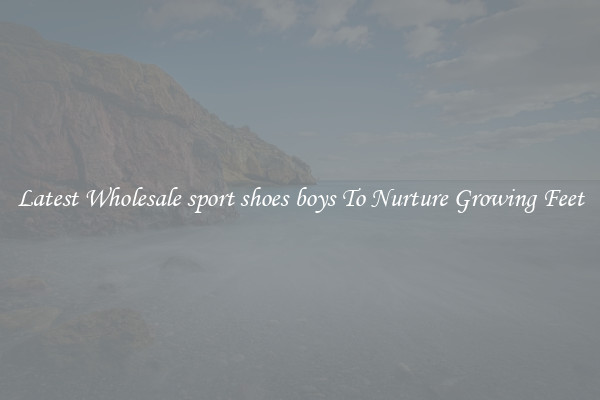 Latest Wholesale sport shoes boys To Nurture Growing Feet