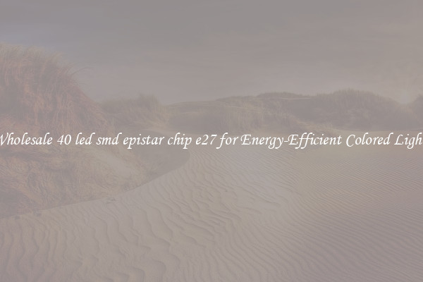 Wholesale 40 led smd epistar chip e27 for Energy-Efficient Colored Lights